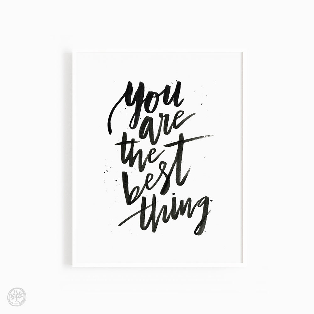 You Are The Best Thing Print